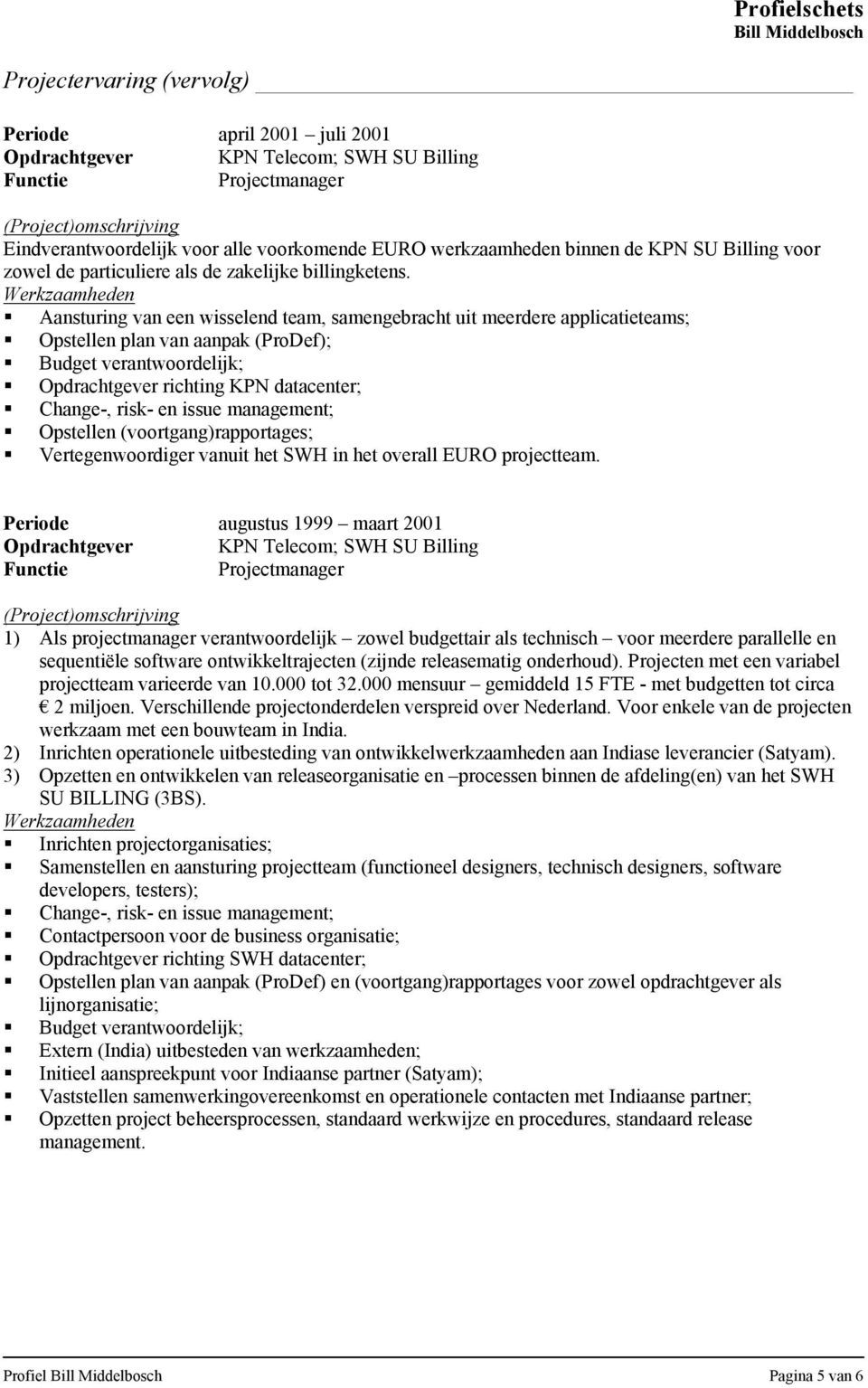 Vertegenwoordiger vanuit het SWH in het overall EURO projectteam.