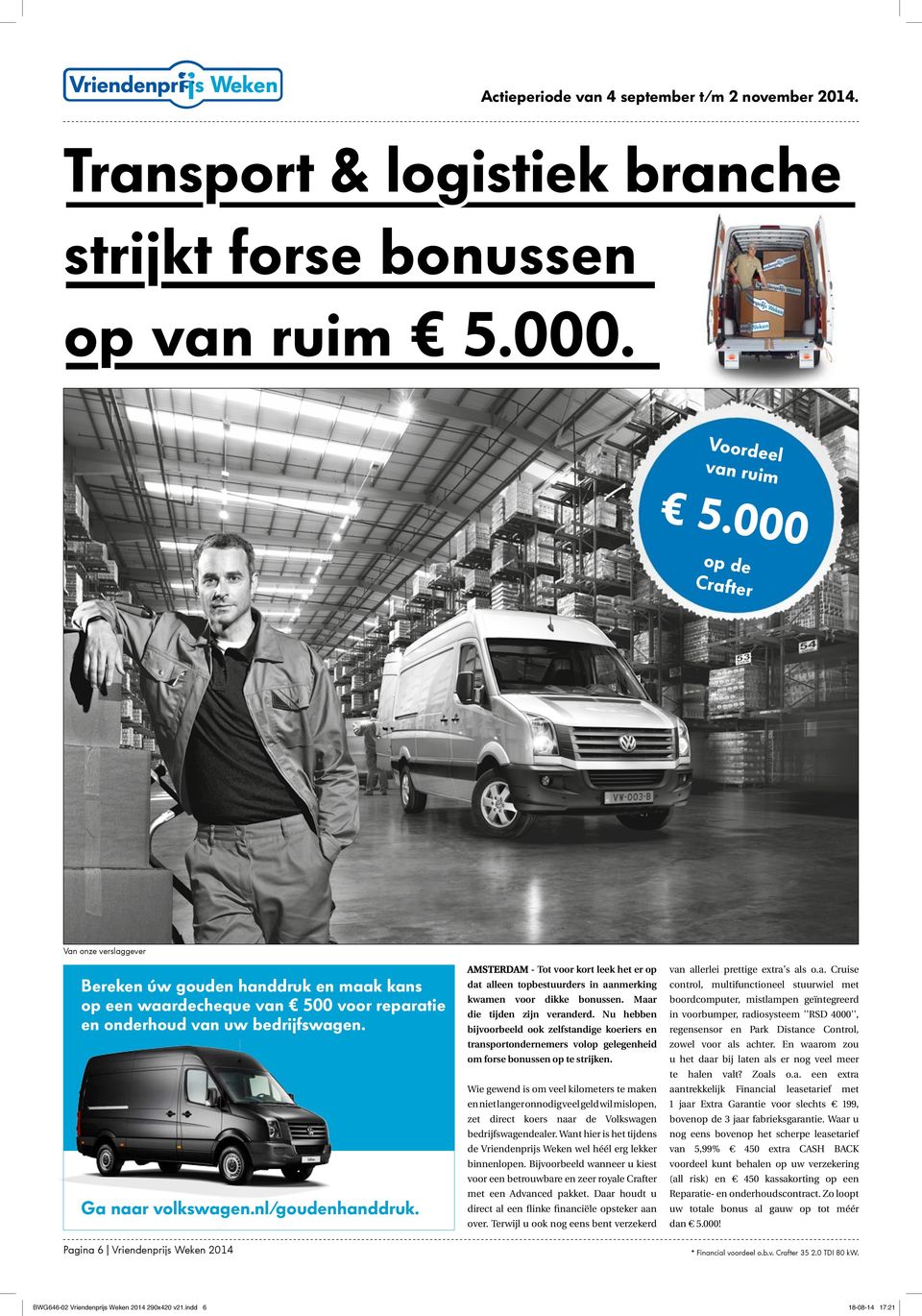 Pagina 6 Vriendenprijs Weken 2014 AMSTERDAM - Tot kort leek het er op dat alleen topbestuurders in aanmerking kwamen dikke bonussen. Maar die tijden zijn veranderd.
