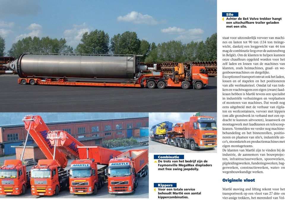 staat voor uitzonderlijk vervoer van machines en lasten tot 90 ton (134 ton treingewicht, dankzij een leeggewicht van 44 ton mag de combinatie leeg over de autosnelweg in België).