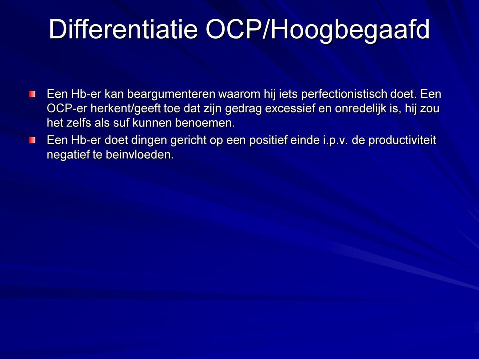 Een OCP-er herkent/geeft toe dat zijn gedrag excessief en onredelijk is, hij