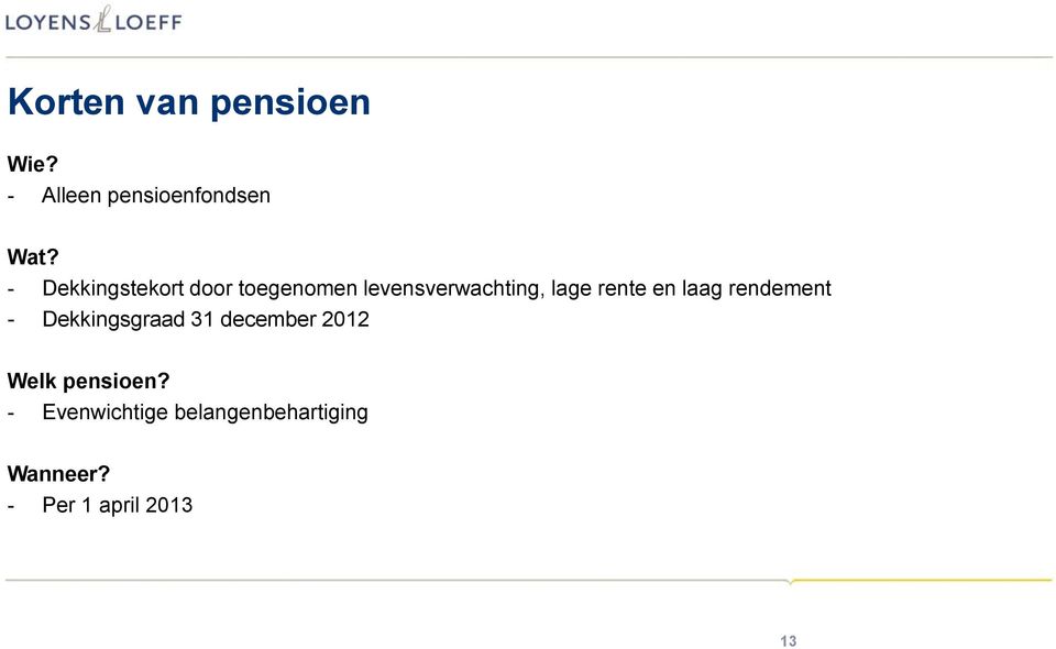 en laag rendement - Dekkingsgraad 31 december 2012 Welk