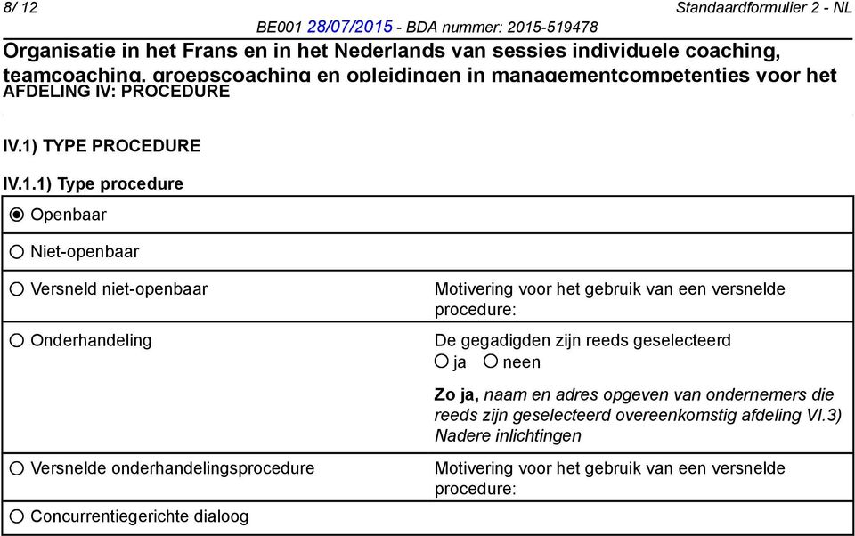 gebruik van een versnelde procedure: De gegadigden zijn reeds geselecteerd Zo ja, naam en adres opgeven van ondernemers die