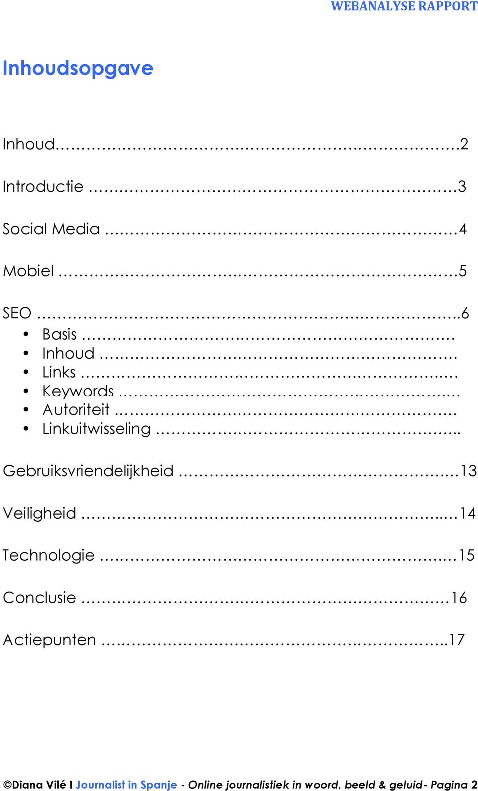 .. Gebruiksvriendelijkheid. 13 Veiligheid.. 14 Technologie.