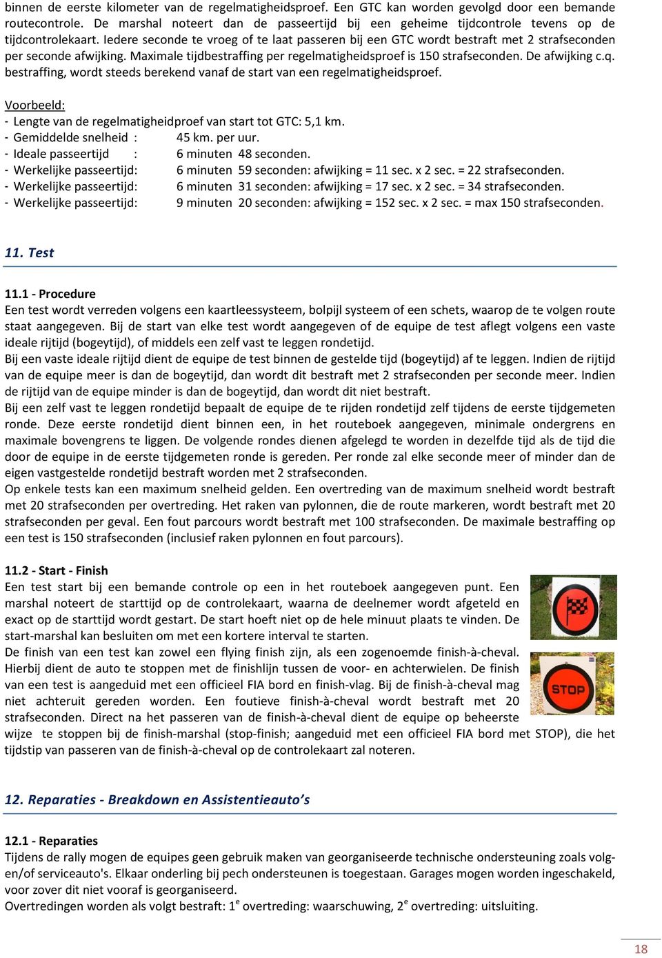 Iedere seconde te vroeg of te laat passeren bij een GTC wordt bestraft met 2 strafseconden per seconde afwijking. Maximale tijdbestraffing per regelmatigheidsproef is 150 strafseconden.