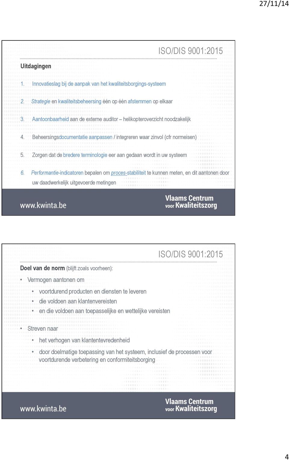 Zorgen dat de bredere terminologie eer aan gedaan wordt in uw systeem 6.