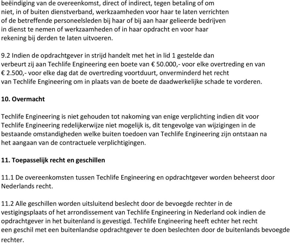 2 Indien de opdrachtgever in strijd handelt met het in lid 1 gestelde dan verbeurt zij aan Techlife Engineering een boete van 50.000,- voor elke overtreding en van 2.