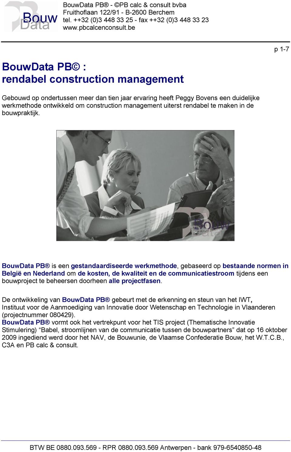 BouwData PB is een gestandaardiseerde werkmethode, gebaseerd op bestaande normen in België en Nederland om de kosten, de kwaliteit en de communicatiestroom tijdens een bouwproject te beheersen