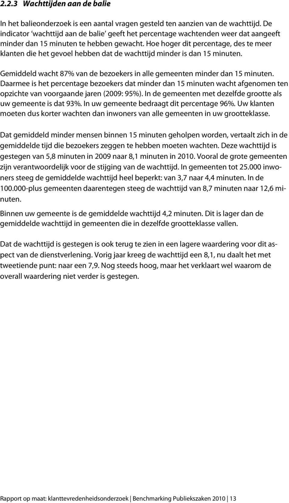 Hoe hoger dit percentage, des te meer klanten die het gevoel hebben dat de wachttijd minder is dan 15 minuten. Gemiddeld wacht 87% van de bezoekers in alle gemeenten minder dan 15 minuten.