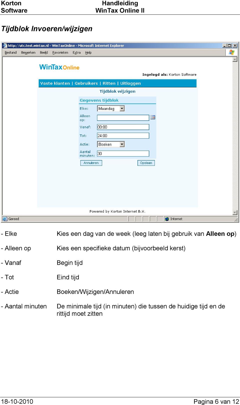 tijd - Tot Eind tijd - Actie Boeken/Wijzigen/Annuleren - Aantal minuten De minimale