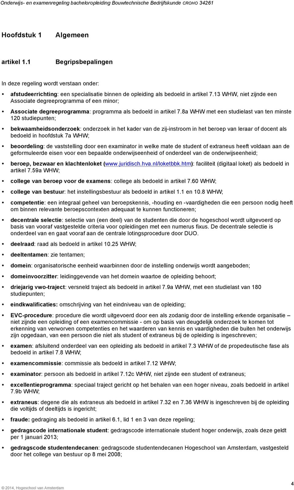 8a WHW met een studielast van ten minste 120 studiepunten; bekwaamheidsonderzoek: onderzoek in het kader van de zij-instroom in het beroep van leraar of docent als bedoeld in hoofdstuk 7a WHW;