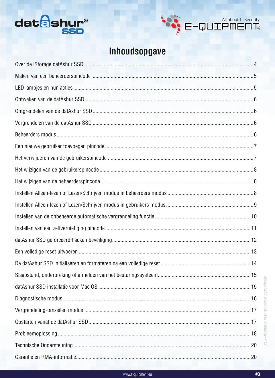 ..8 Het wijzigen van de beheerderspincode...8 Instellen Alleen-lezen of Lezen/Schrijven modus in beheerders modus...8 Instellen Alleen-lezen of Lezen/Schrijven modus in gebruikers modus.