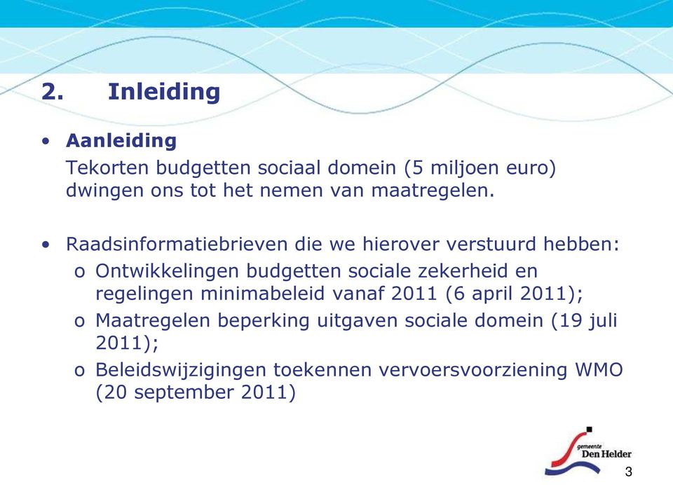 Raadsinformatiebrieven die we hierover verstuurd hebben: o Ontwikkelingen budgetten sociale zekerheid