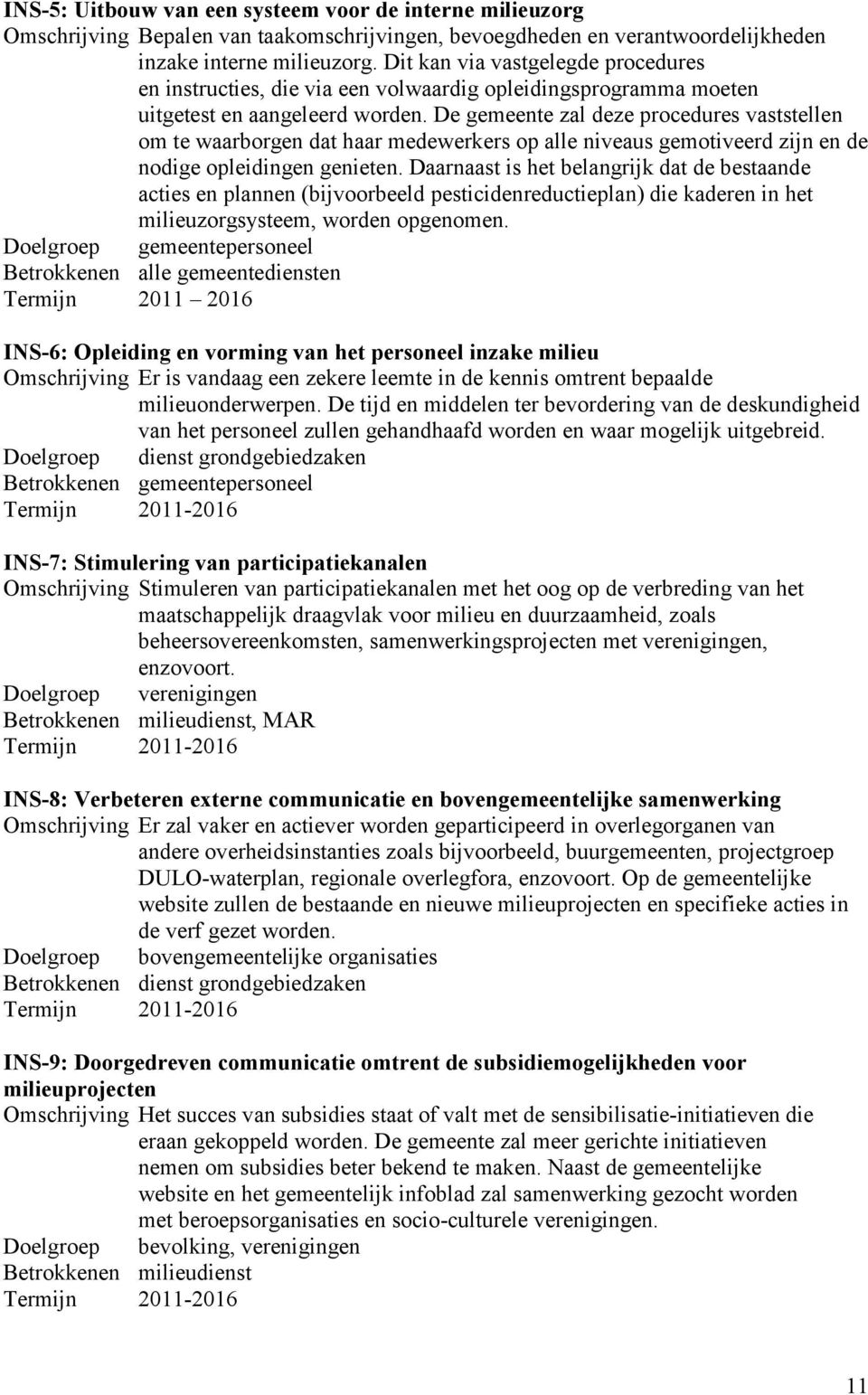 De gemeente zal deze procedures vaststellen om te waarborgen dat haar medewerkers op alle niveaus gemotiveerd zijn en de nodige opleidingen genieten.