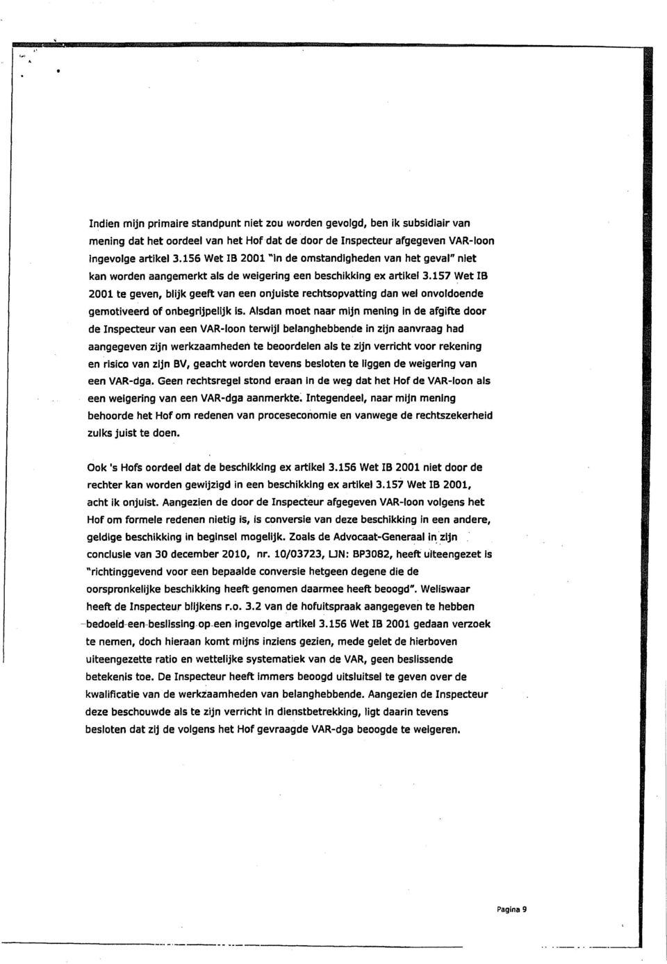 157 Wet IB 2001 te geven, blijk geeft van een onjuiste rechtsopvatting dan wel onvoldoende gemotiveerd of onbegrijpelijk Is.