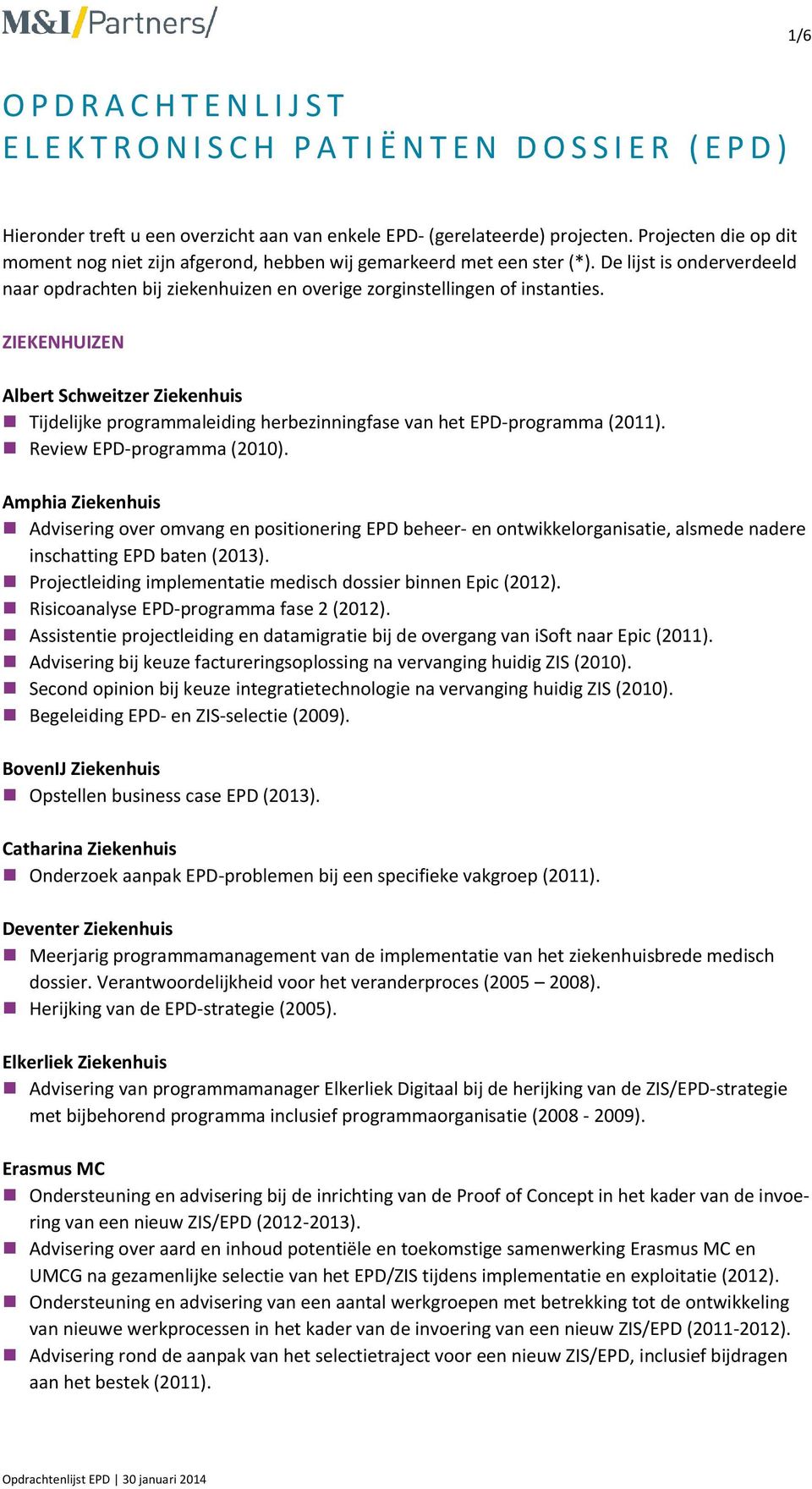 ZIEKENHUIZEN Albert Schweitzer Ziekenhuis Tijdelijke programmaleiding herbezinningfase van het EPD-programma (2011). Review EPD-programma (2010).