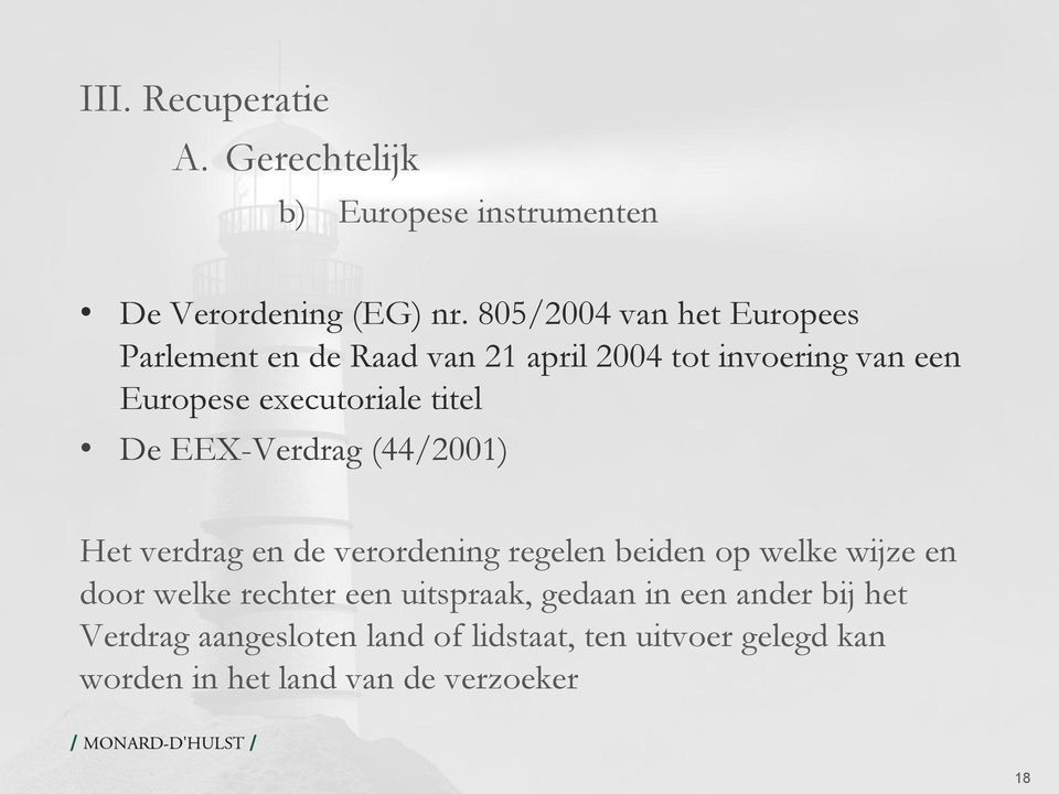 titel De EEX-Verdrag (44/2001) Het verdrag en de verordening regelen beiden op welke wijze en door welke