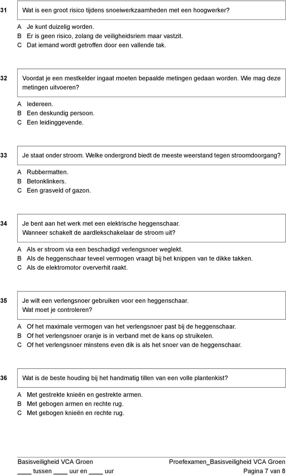 Een leidinggevende. 33 Je staat onder stroom. Welke ondergrond biedt de meeste weerstand tegen stroomdoorgang? Rubbermatten. etonklinkers. Een grasveld of gazon.