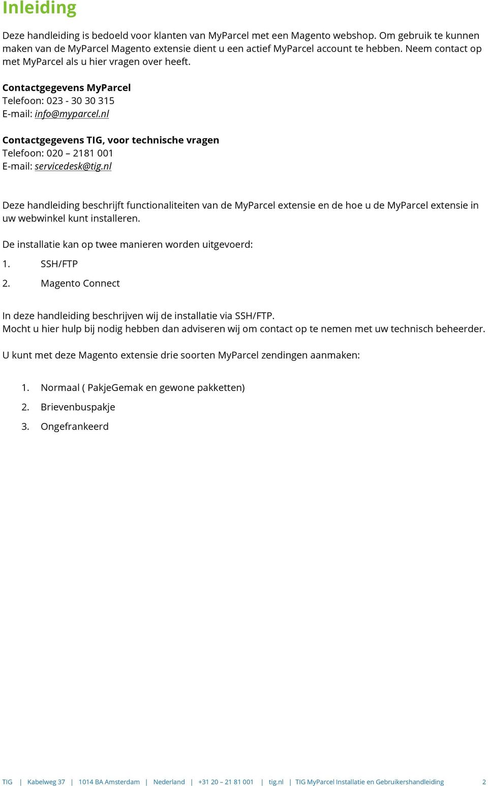 nl Contactgegevens TIG, voor technische vragen Telefoon: 020 2181 001 E-mail: servicedesk@tig.