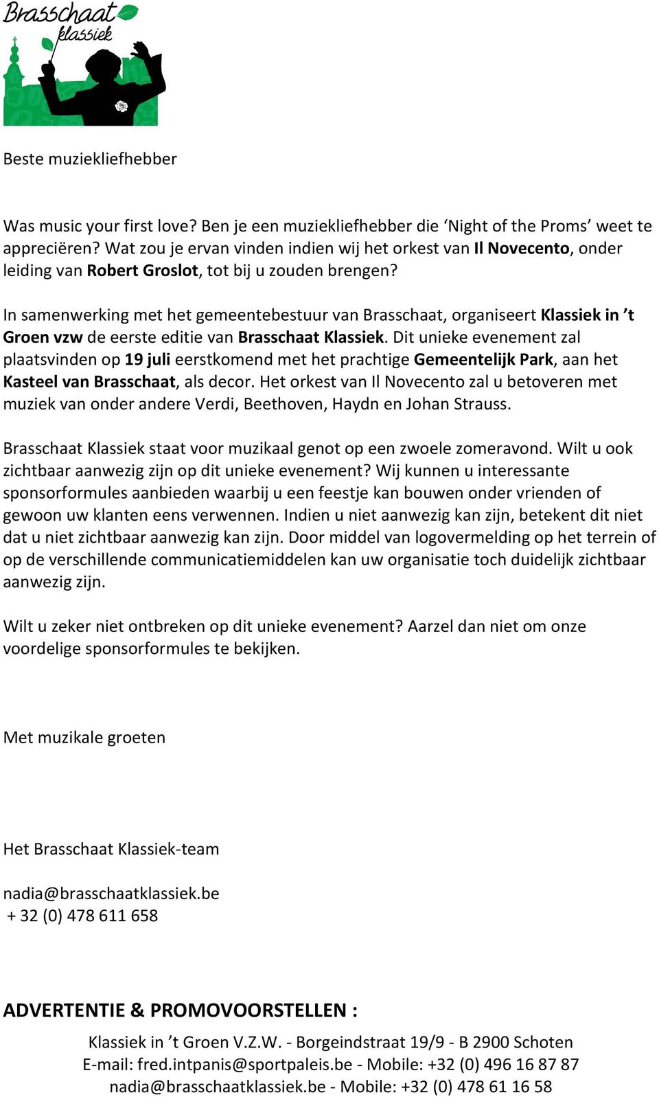 In samenwerking met het gemeentebestuur van Brasschaat, organiseert Klassiek in t Groen vzw de eerste editie van Brasschaat Klassiek.