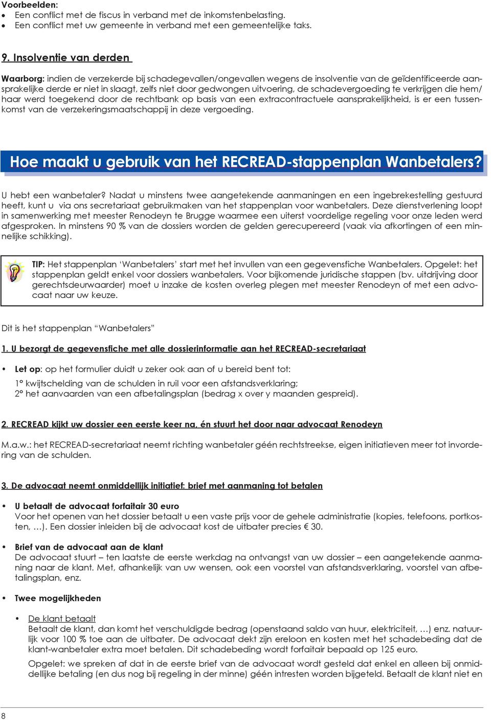 uitvoering, de schadevergoeding te verkrijgen die hem/ haar werd toegekend door de rechtbank op basis van een extracontractuele aansprakelijkheid, is er een tussenkomst van de