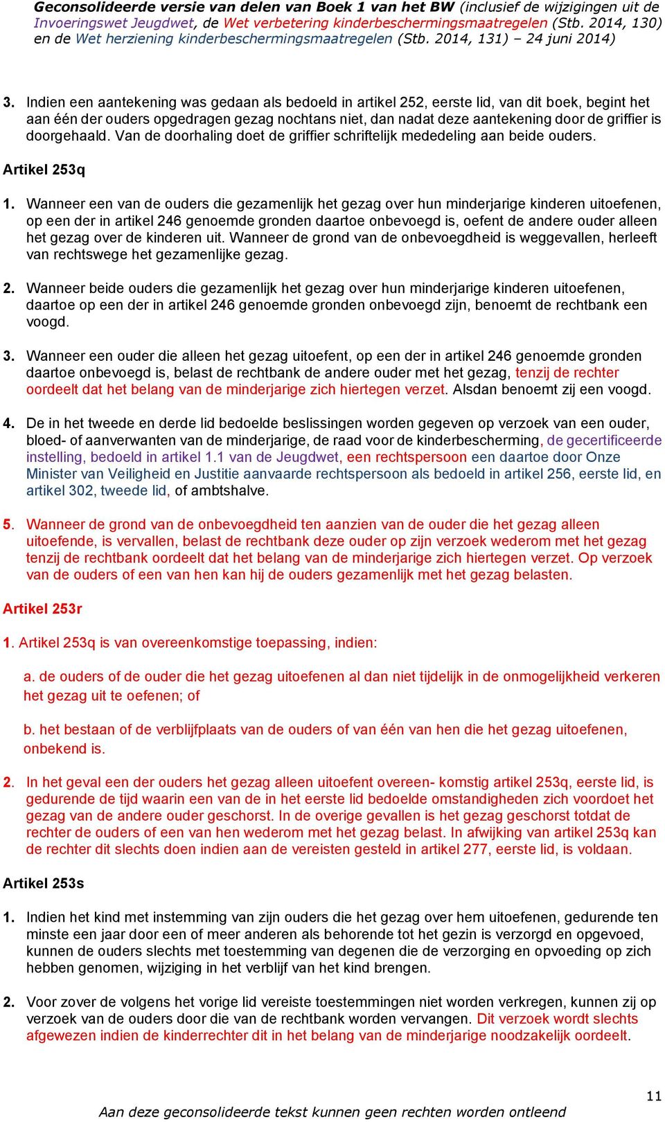 Wanneer een van de ouders die gezamenlijk het gezag over hun minderjarige kinderen uitoefenen, op een der in artikel 246 genoemde gronden daartoe onbevoegd is, oefent de andere ouder alleen het gezag