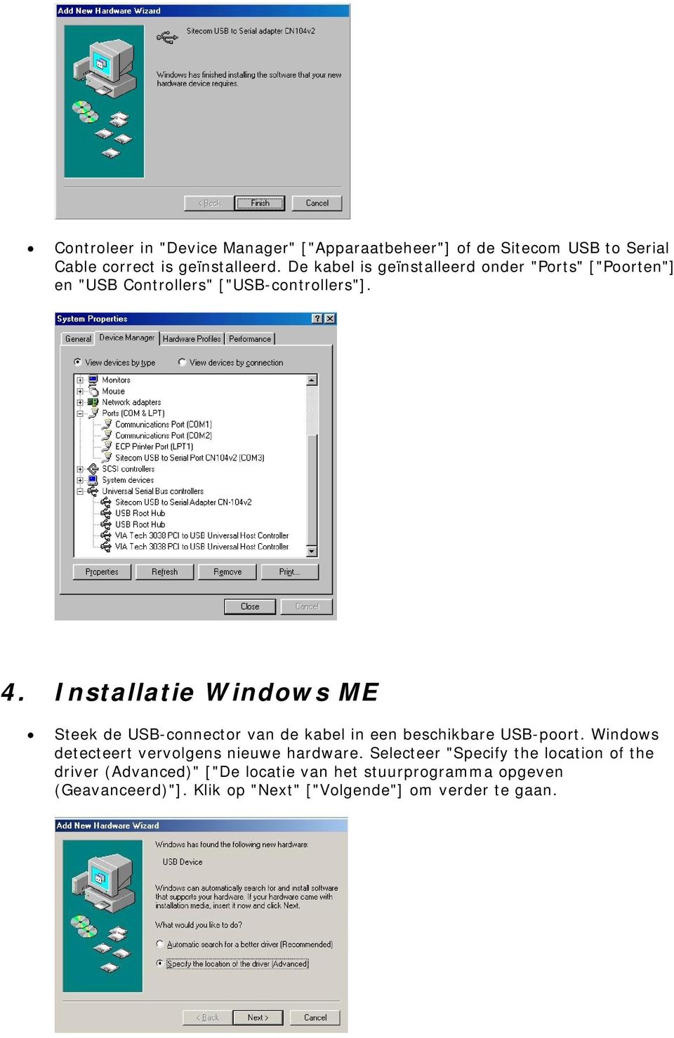 Installatie Windows ME Steek de USB-connector van de kabel in een beschikbare USB-poort.