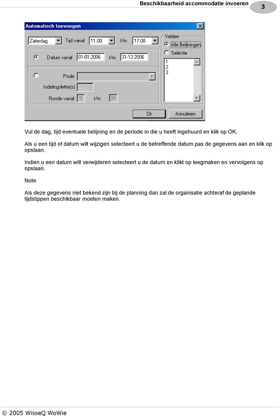 Als u een tijd of datum wilt wijzigen selecteert u de betreffende datum pas de gegevens aan en klik op opslaan.