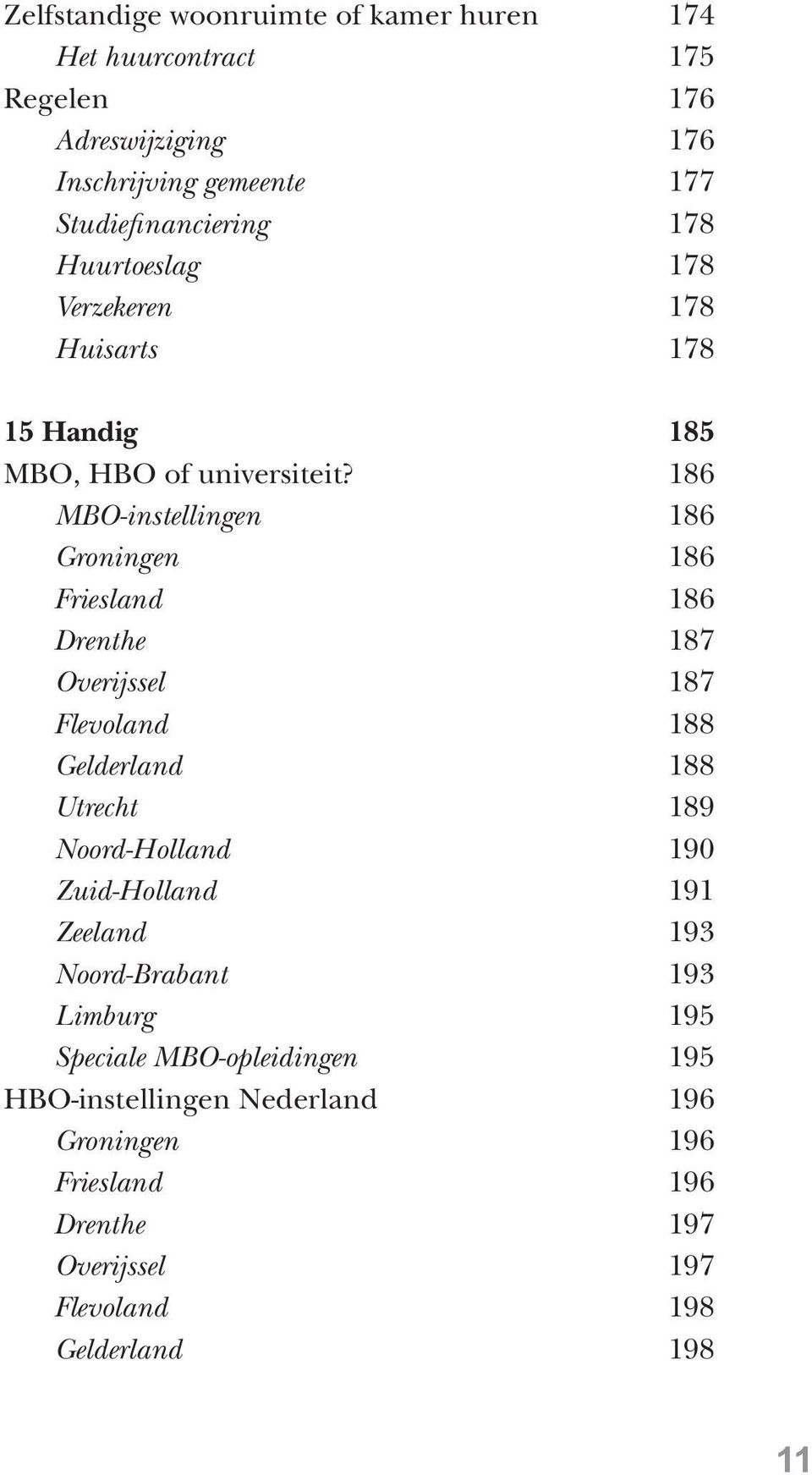 186 MBO-instellingen 186 Groningen 186 Friesland 186 Drenthe 187 Overijssel 187 Flevoland 188 Gelderland 188 Utrecht 189 Noord-Holland 190