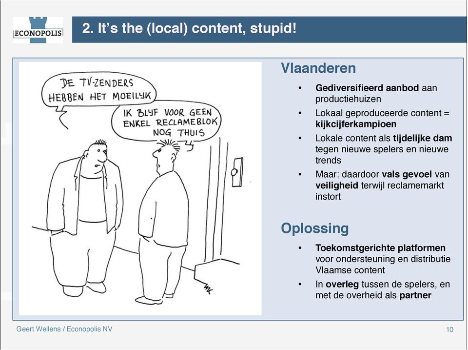 onze economie anno 2020 Zak-Cartoons - Foto - De Morgen 24/06/12 20:33 2. Itʼs the (local) content, stupid!