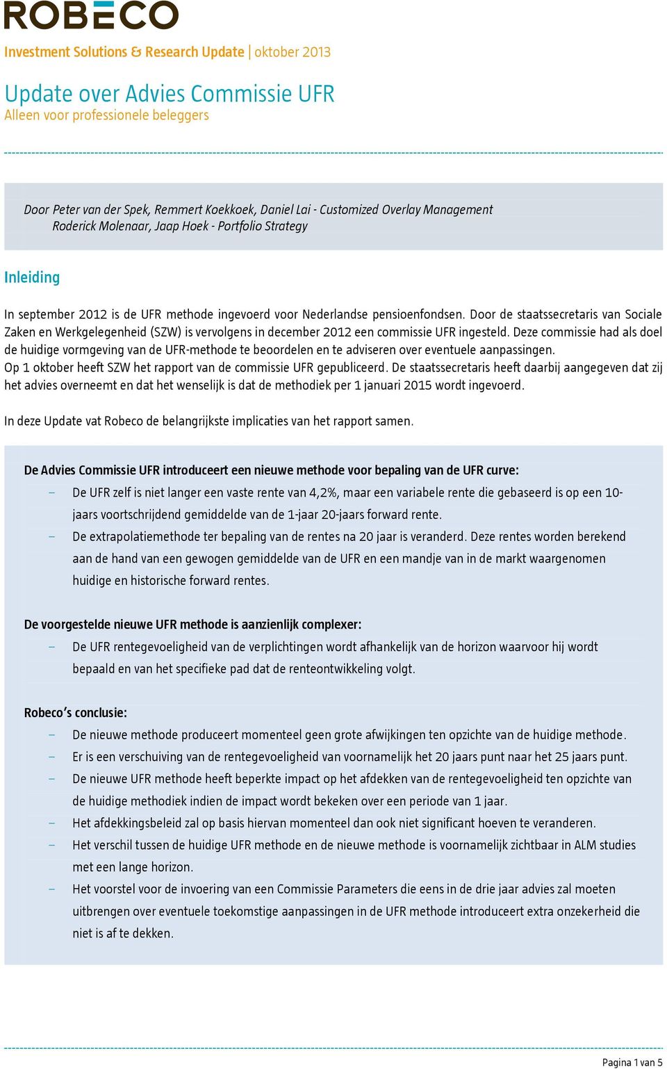 Door de staatssecretaris van Sociale Zaken en Werkgelegenheid (SZW) is vervolgens in december 2012 een commissie UFR ingesteld.