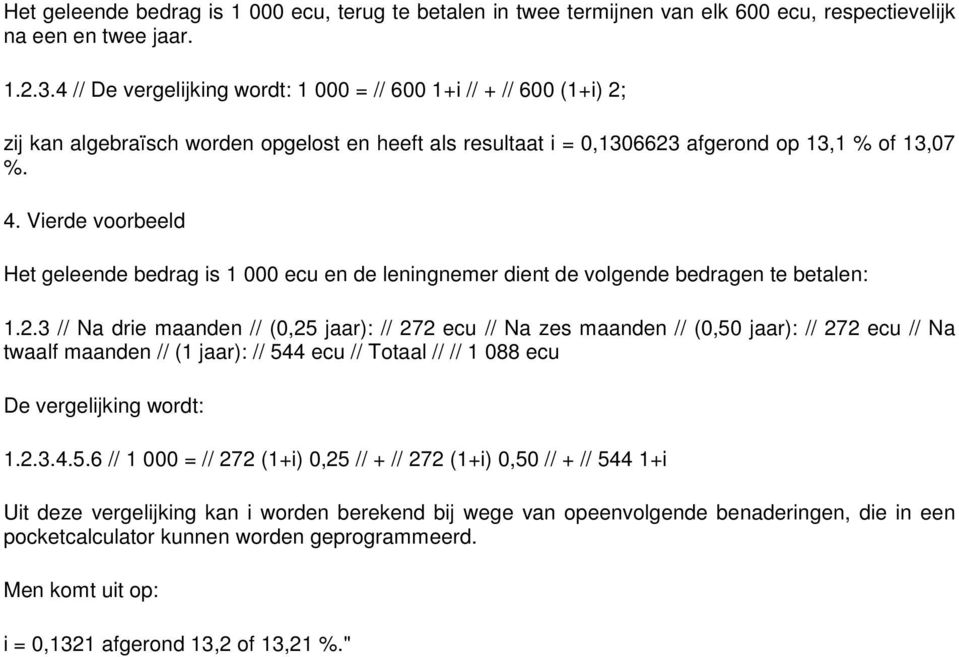 Vierde voorbeeld Het geleende bedrag is 1 000 ecu en de leningnemer dient de volgende bedragen te betalen: 1.2.