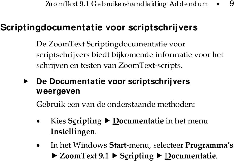 voor scriptschrijvers biedt bijkomende informatie voor het schrijven en testen van ZoomText scripts.