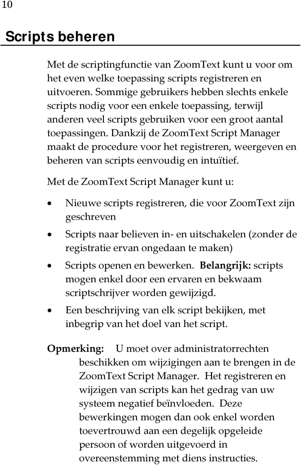 Dankzij de ZoomText Script Manager maakt de procedure voor het registreren, weergeven en beheren van scripts eenvoudig en intuïtief.
