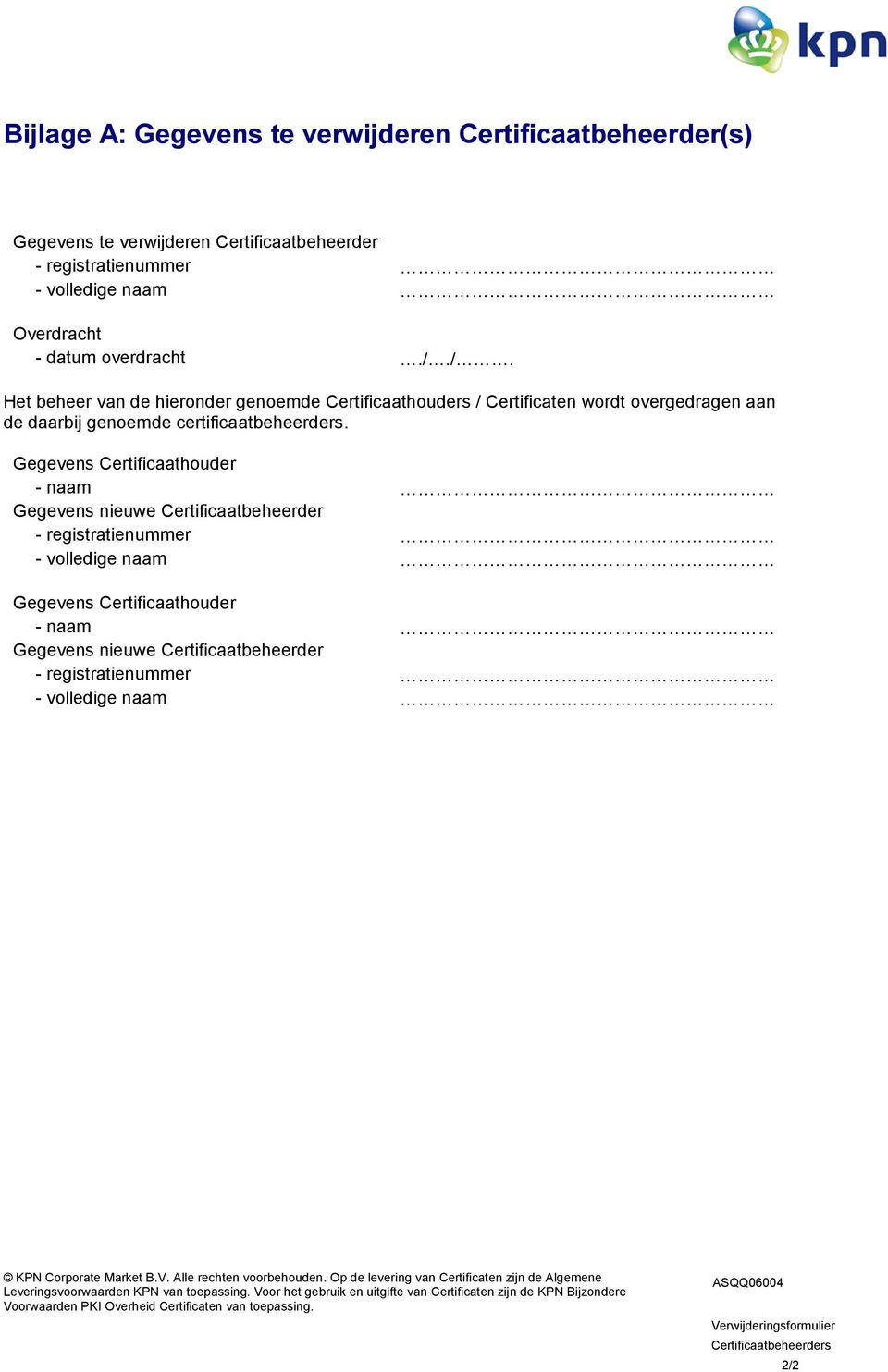 Gegevens Certificaathouder - naam Gegevens nieuwe Certificaatbeheerder - registratienummer - volledige naam Gegevens Certificaathouder - naam Gegevens nieuwe Certificaatbeheerder - registratienummer