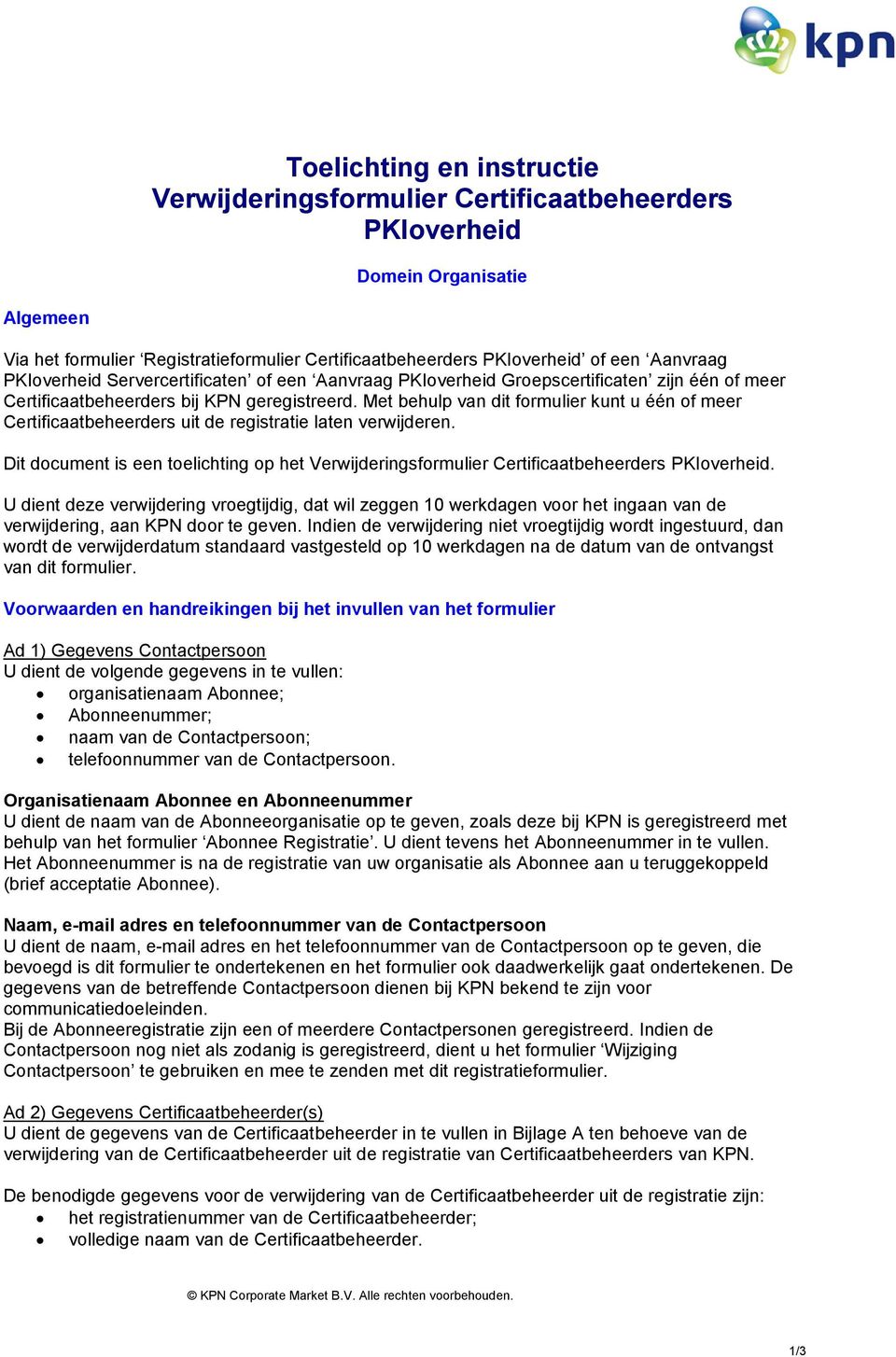 Met behulp van dit formulier kunt u één of meer Certificaatbeheerders uit de registratie laten verwijderen.