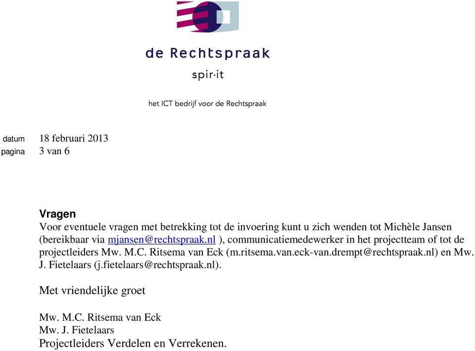 nl ), communicatiemedewerker in het projectteam of tot de projectleiders Mw. M.C. Ritsema van Eck (m.ritsema.van.eck-van.