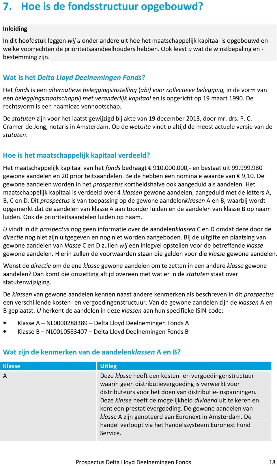 Het fonds is een alternatieve beleggingsinstelling (abi) voor collectieve belegging, in de vorm van een beleggingsmaatschappij met veranderlijk kapitaal en is opgericht op 19 maart 1990.