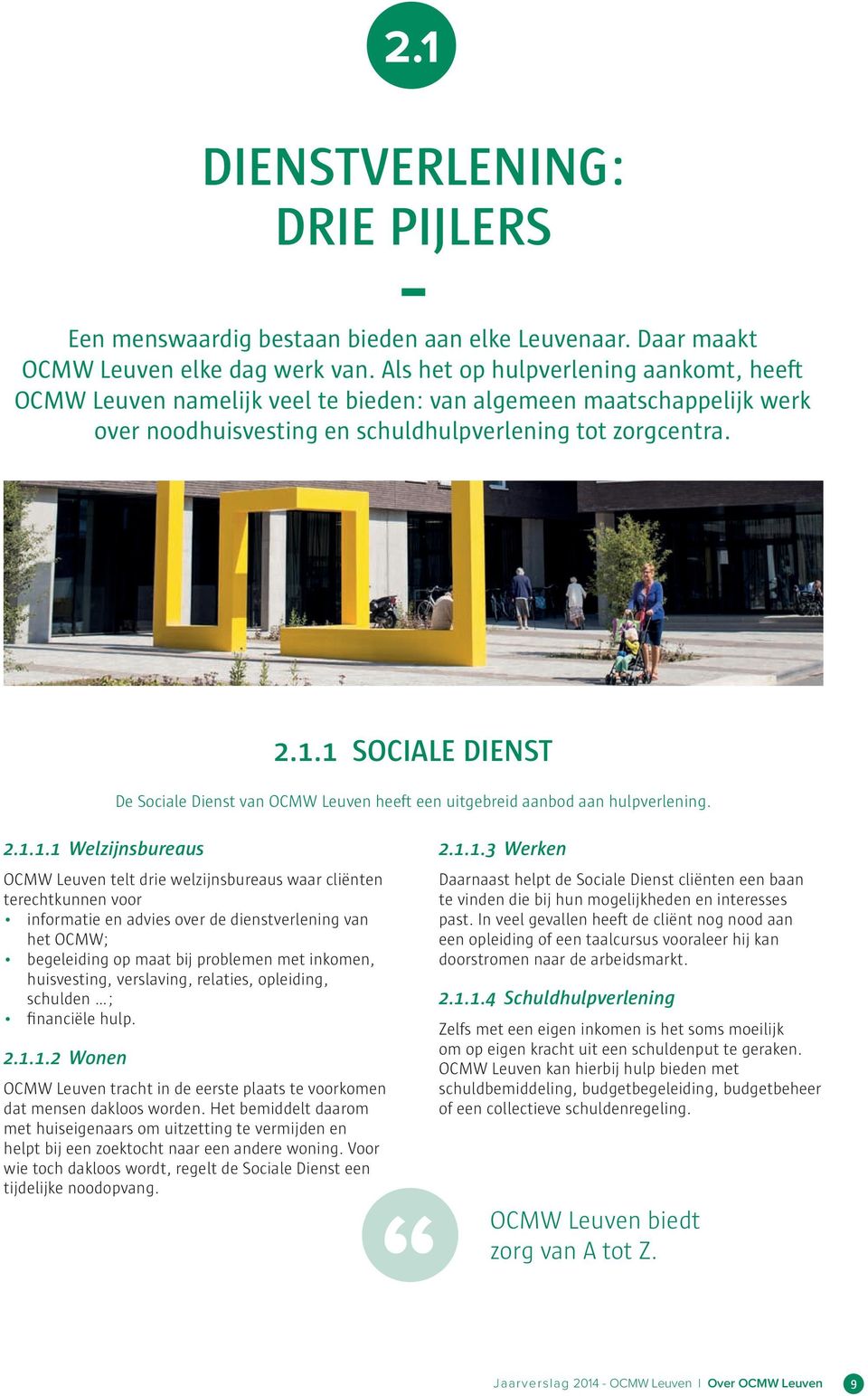 1 SOCIALE DIENST De Sociale Dienst van OCMW Leuven heeft een uitgebreid aanbod aan hulpverlening. 2.1.1.1 Welzijnsbureaus OCMW Leuven telt drie welzijnsbureaus waar cliënten terechtkunnen voor