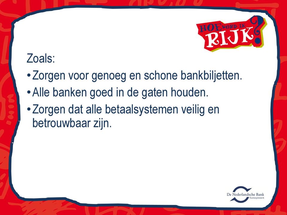 Alle banken goed in de gaten houden.