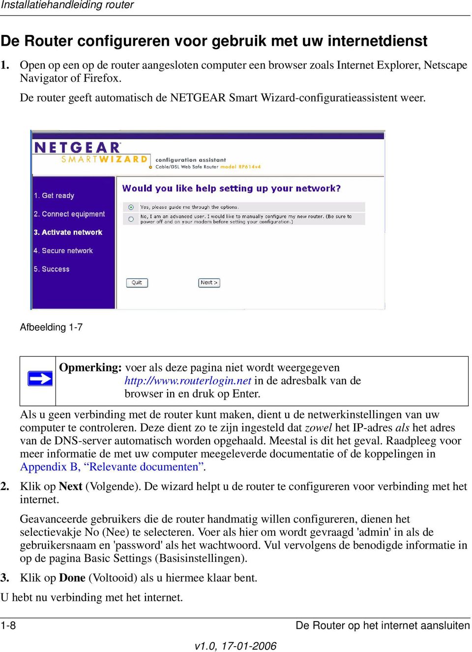 net in de adresbalk van de browser in en druk op Enter. Als u geen verbinding met de router kunt maken, dient u de netwerkinstellingen van uw computer te controleren.