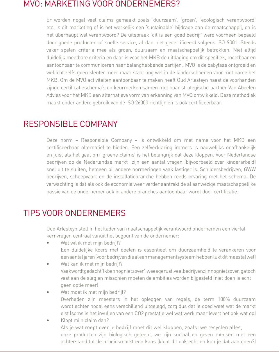 De uitspraak dit is een goed bedrijf werd voorheen bepaald door goede producten of snelle service, al dan niet gecertificeerd volgens ISO 9001.