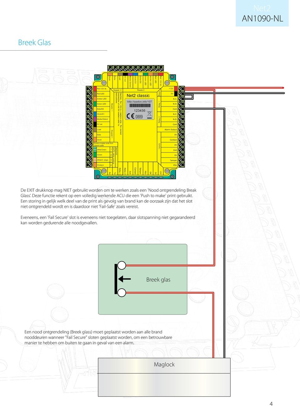 info/107 PLACE SERIAL NUMBER LABEL 13456 HERE 0889 R ed LE D nputs R e l ay R e l ay 1 w I P o e r R ed 1V c +1V T De EXIT drukknop mag NIET gebruikt worden om te werken zoals een 'Nood ontgrendeling