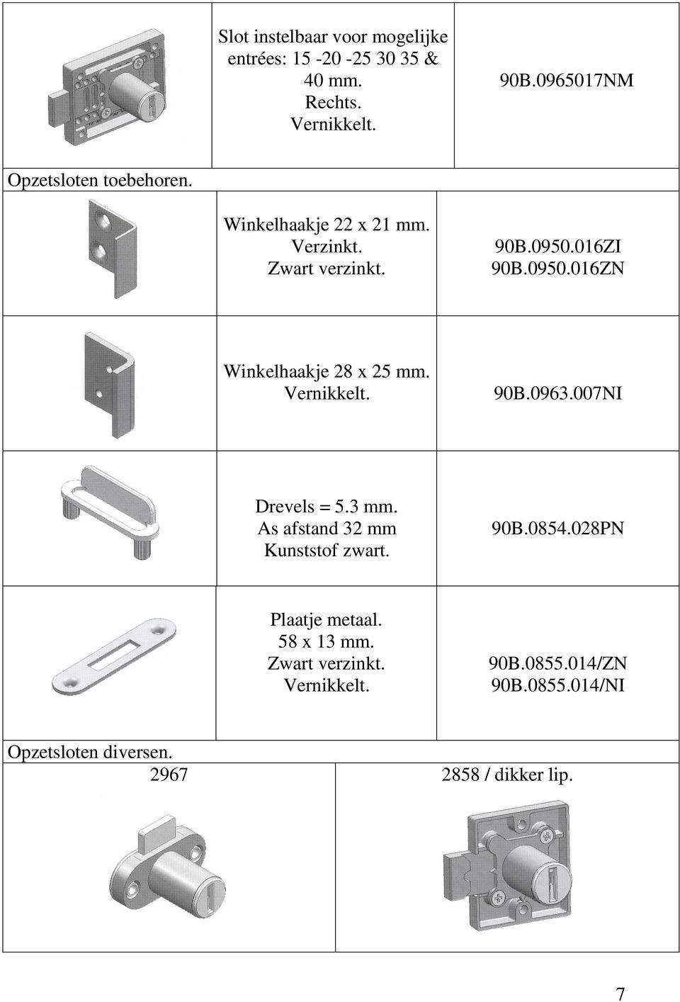 016ZI 90B.0950.016ZN Winkelhaakje 28 x 25 mm. Vernikkelt. 90B.0963.007NI Drevels = 5.3 mm.