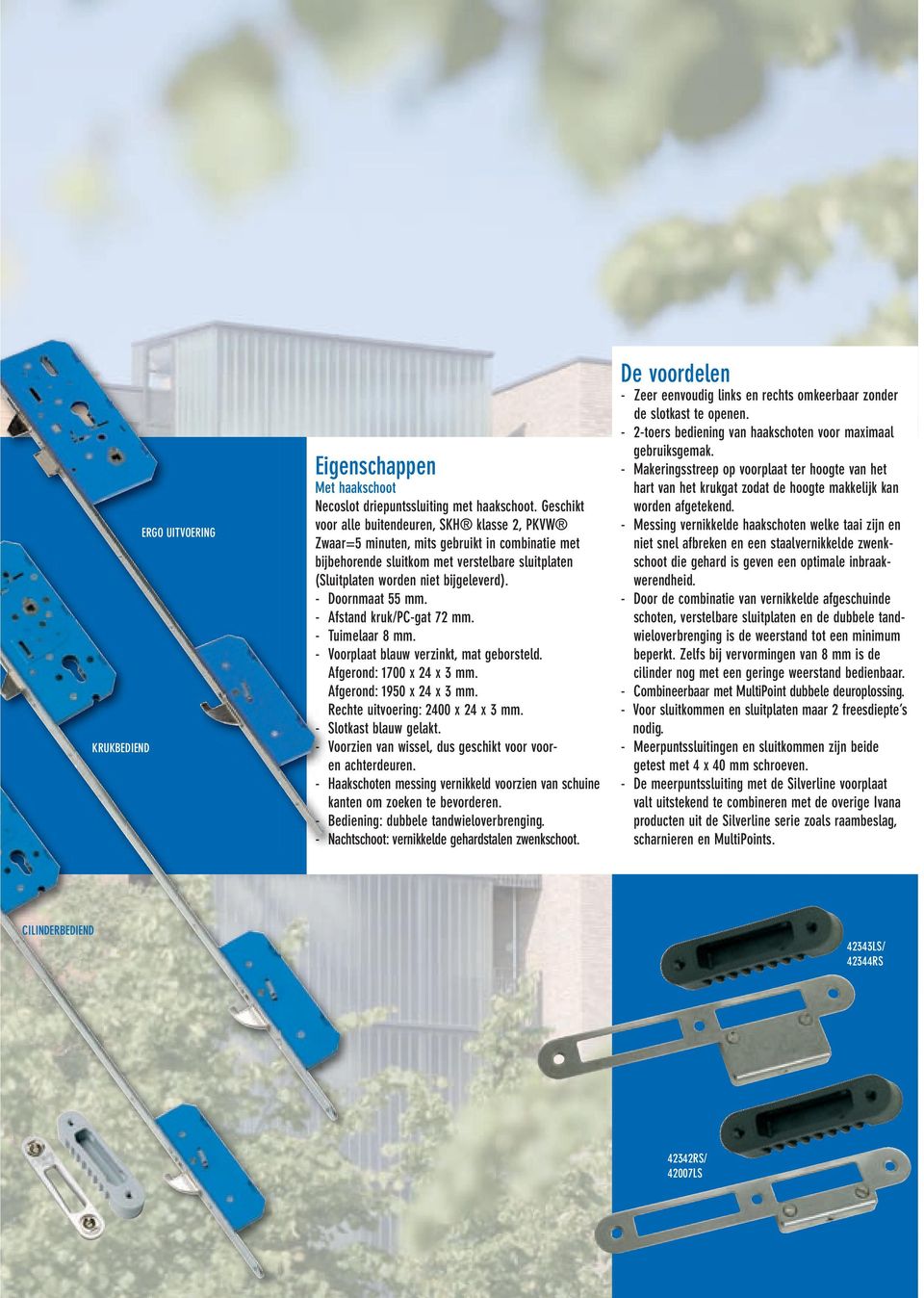 - Doornmaat mm. - Afstand kruk/pc-gat mm. - Tuimelaar mm. - Voorplaat blauw verzinkt, mat geborsteld. Afgerond: 1700 x x mm. Afgerond: 1950 x x mm. Rechte uitvoering: 00 x x mm.