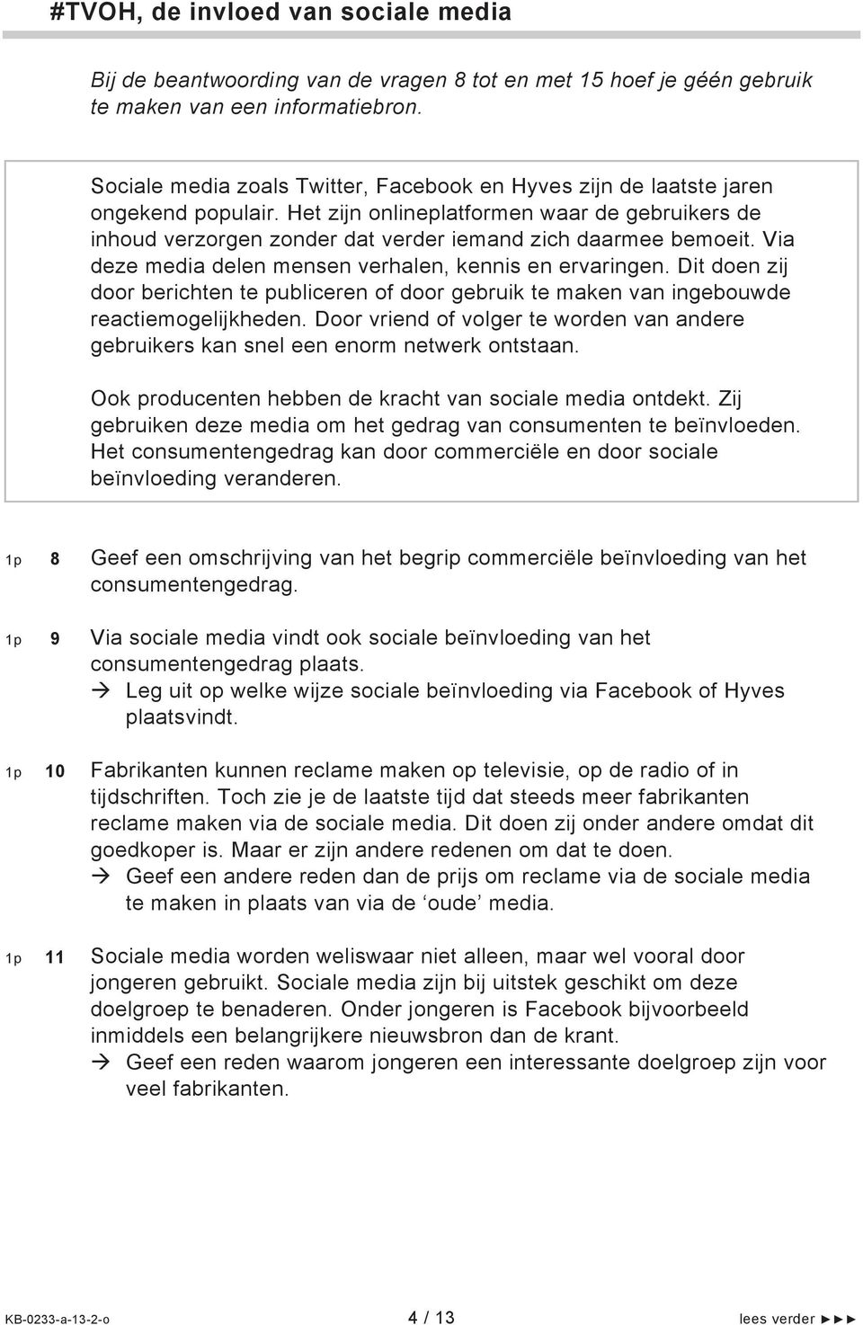 Via deze media delen mensen verhalen, kennis en ervaringen. Dit doen zij door berichten te publiceren of door gebruik te maken van ingebouwde reactiemogelijkheden.