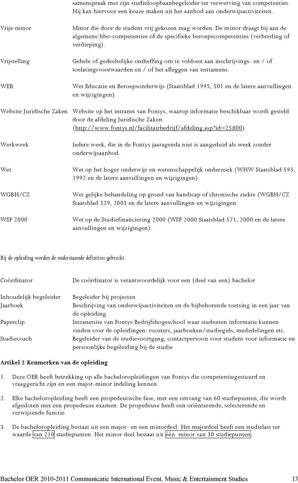 Gehele of gedeeltelijke ontheffing om te voldoen aan inschrijvings- en / of toelatingsvoorwaarden en / of het afleggen van tentamens.