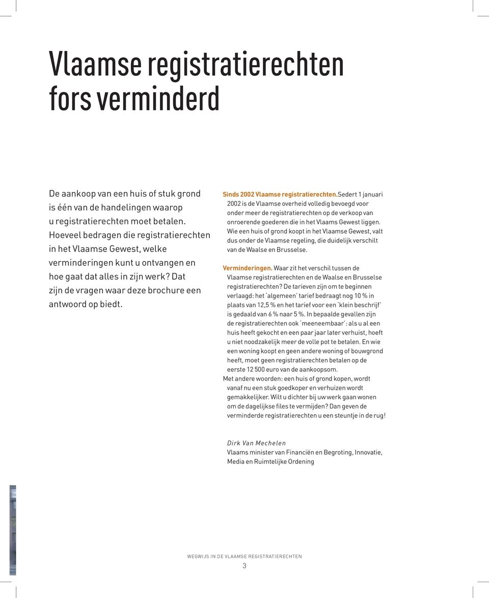 Sinds 2002 Vlaamse registratierechten.