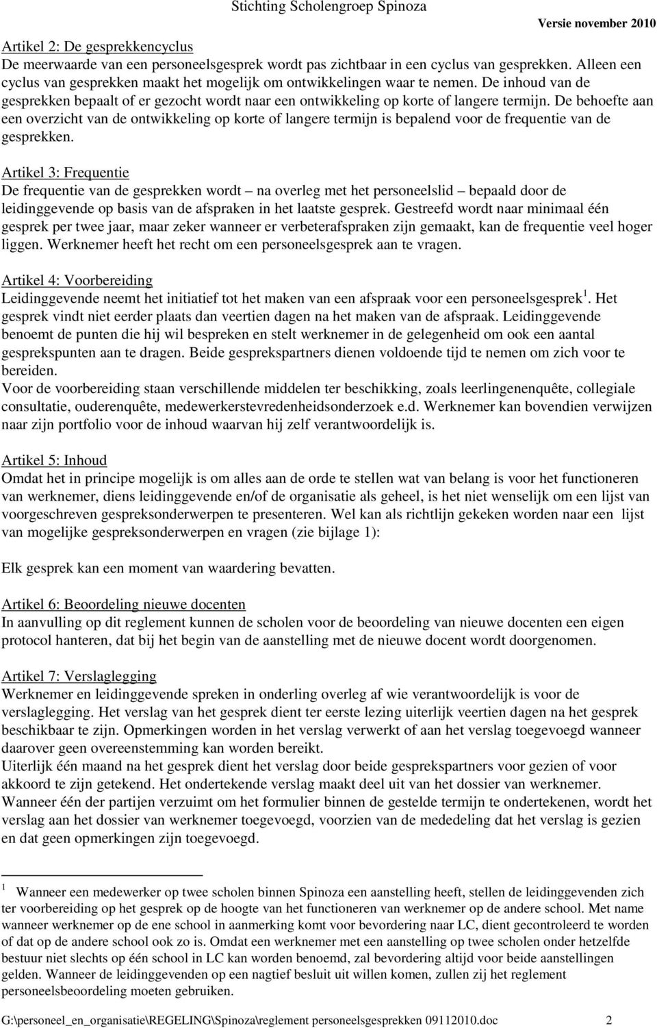 De behoefte aan een overzicht van de ontwikkeling op korte of langere termijn is bepalend voor de frequentie van de gesprekken.