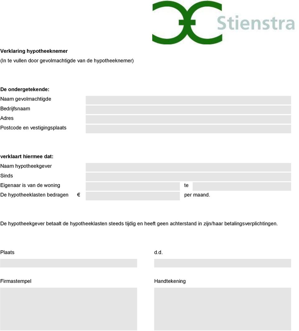 Eigenaar is van de woning te De hypotheeklasten bedragen per maand.