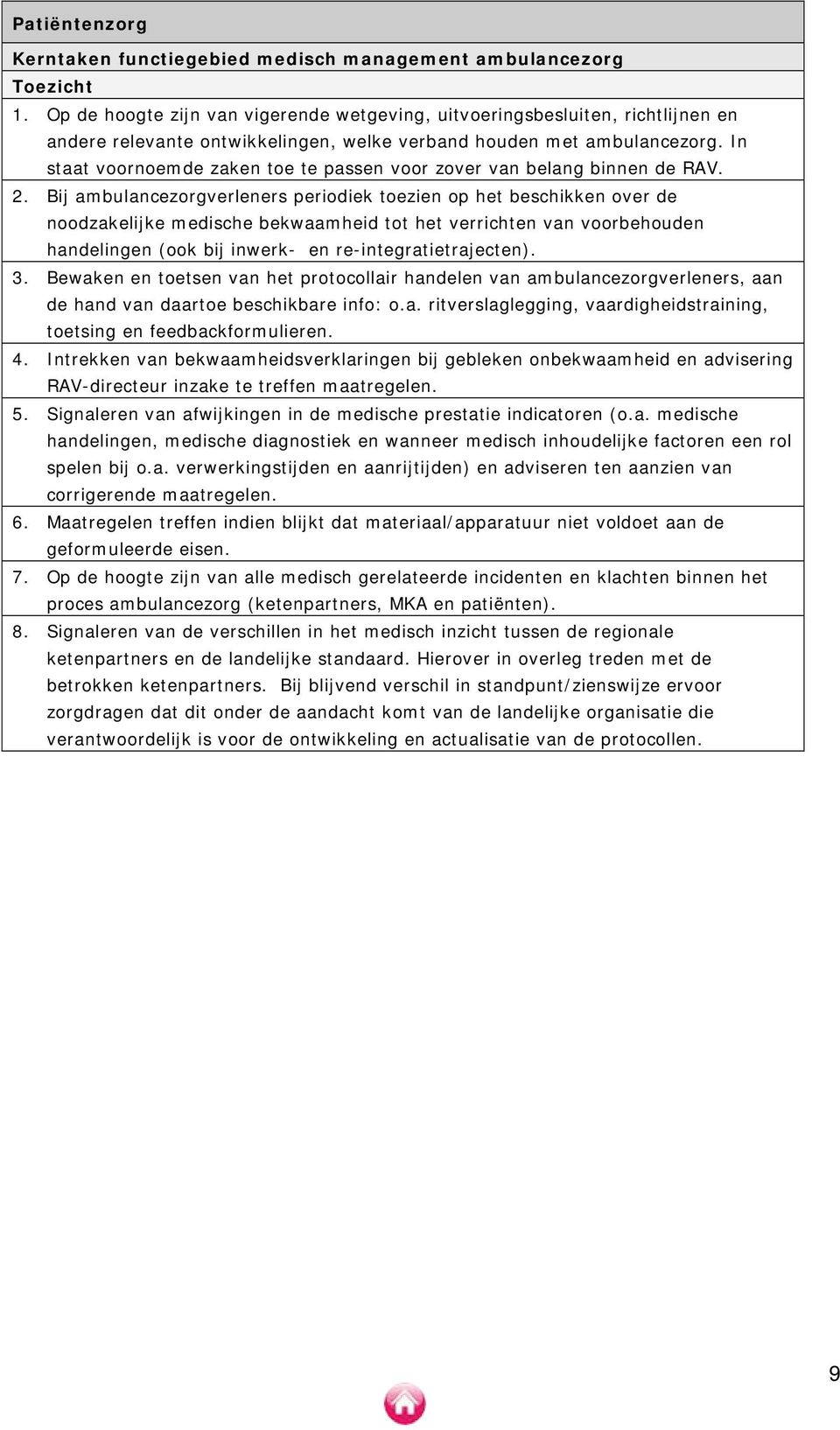 Bij ambulancezorgverleners periodiek toezien op het beschikken over de noodzakelijke medische bekwaamheid tot het verrichten van voorbehouden handelingen (ook bij inwerk- en re-integratietrajecten).